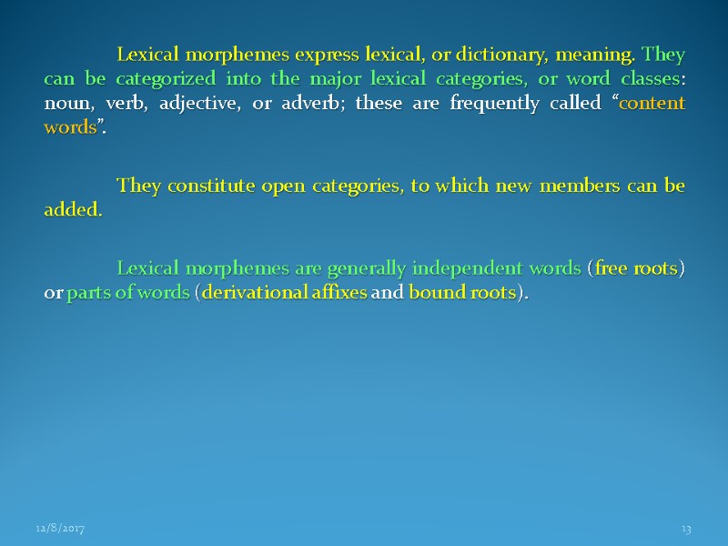 Lexical morphemes express lexical, or dictionary, meaning. They can be categorized into the major